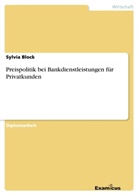 Sylvia Block - Preispolitik bei Bankdienstleistungen für Privatkunden