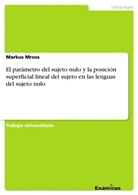 Markus Mross - El parámetro del sujeto nulo y la posición superficial lineal del sujeto en las lenguas del sujeto nulo