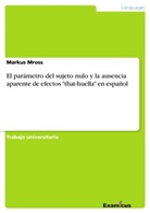 Markus Mross - El parámetro del sujeto nulo y la ausencia aparente de efectos "that-huella" en español