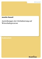 Jennifer Russell - Auswirkungen der Globalisierung auf Wirtschaftsprozesse