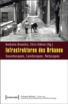 Bredell, Nathali Bredella, Nathalie Bredella, Chris Dähne, Dähn, Dähne... - Infrastrukturen des Urbanen