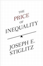 Joseph Stiglitz - The Price of Inequality