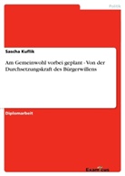 Sascha Kuflik - Am Gemeinwohl vorbei geplant - Von der Durchsetzungskraft des Bürgerwillens