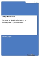 Sirinya Pakditawan - The role ot female characters in Shakespeare's "Julius Caesar"