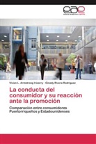 Vivian Armstrong Irizarry, Vivian L Armstrong Irizarry, Vivian L. Armstrong Irizarry, Gin Rivera Rodríguez, Ginady Rivera Rodríguez - La conducta del consumidor y su reacción ante la promoción