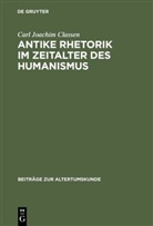 Carl Joachim Classen - Antike Rhetorik im Zeitalter des Humanismus