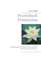 Jana A Czipin, Jana A. Czipin - Praxisbuch Pranayama