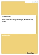 Inna Schmidt - Blended E-Learning - Strategie, Konzeption, Praxis