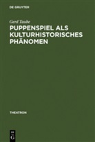 Gerd Taube - Puppenspiel als kulturhistorisches Phänomen