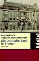 Manfred Pohl, Angelika Raab-Rebentisch - Die deutsche Bank in Bremen 1871-1996