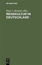 Peter J. Brenner, Pete J Brenner, Peter J Brenner - Reisekultur in Deutschland
