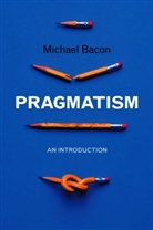 M Bacon, Michael Bacon - Pragmatism - An Introduction