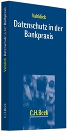 Marku Deutsch, Andreas Fillmann u a, Wolfgan Vahldiek, Wolfgang Vahldiek - Datenschutz in der Bankpraxis