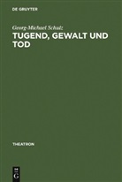 Georg-Michael Schulz - Tugend, Gewalt und Tod