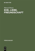 Manuel Braun - Ehe, Liebe, Freundschaft