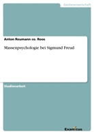 Anton Reumann, Anton Reumann co Roos, Anton Reumann co. Roos - Massenpsychologie bei Sigmund Freud