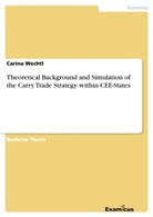 Carina Wechtl - Theoretical Background and Simulation of the Carry Trade Strategy within CEE-States