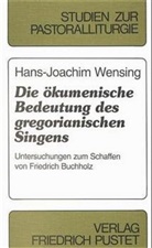 Hans J Wensing, Hans-Joachim Wensing - Die ökumenische Bedeutung des gregorianischen Singens