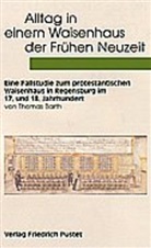 Thomas Barth, Artur Dirmeier, Wido Wittenzellner - Alltag in einem Waisenhaus der Frühen Neuzeit