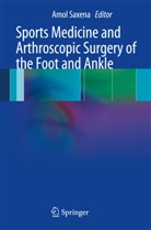 Amo Saxena, Amol Saxena - Sports Medicine and Arthroscopic Surgery of the Foot and Ankle