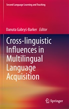 Danuta Gabry-Barker, Danut Gabrys-Barker, Danuta Gabrys-Barker - Cross-linguistic Influences in Multilingual Language Acquisition