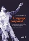 Günther Rebel - El lenguaje corporal : lo que expresan las actitudes físicas, las posturas, los gestos y su interpretación