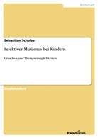 Sebastian Scholze - Selektiver Mutismus bei Kindern