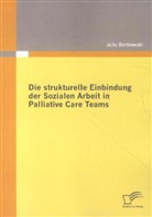 Julia Bartkowski - Die strukturelle Einbindung der Sozialen Arbeit in Palliative Care Teams