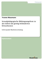Yvonne Wassmann - Sexualpädagogische Bildungsangebote in der Arbeit mit geistig behinderten Erwachsenen