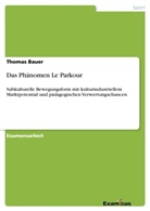 Thomas Bauer - Das Phänomen Le Parkour