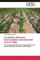 Alvaro Almeyda Orozco - La palma africana, encrucijada nacional del nuevo siglo