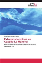 Juan Carlos Montero Rubio - Extremos térmicos en Castilla-La Mancha