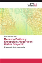 Víctor Juan Ruiz Flores - Memoria Política y Excepción: Alegoría en Walter Benjamin