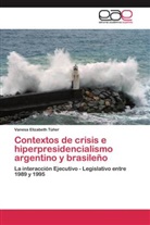 Vanesa Elizabeth Túñer - Contextos de crisis e hiperpresidencialismo argentino y brasileño