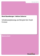 René Baumberger, Adria Scherrer, Adrian Scherrer - Schulraumplanung am Beispiel der Stadt Gossau