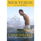 Nick Vujicic - Unstoppable: The Incredible Power of Faith in Action