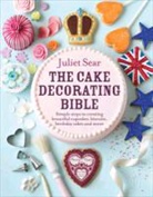 Juliet Sear, SEAR JULIET - The Cake Decorating Bible