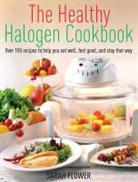 Sarah Flower - The Healthy Halogen Cookbook