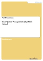 Frank Baumann - Total Quality Management (TQM) im Handel