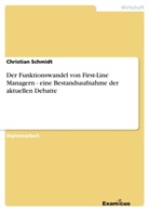 Christian Schmidt, Christian Y. Schmidt - Der Funktionswandel von First-Line Managern - eine Bestandsaufnahme der aktuellen Debatte