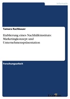 Tamara Rachbauer - Etablierung eines Nachhilfeinstituts: Marketingkonzept und Unternehmenspräsentation