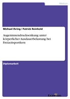 Michae Ihring, Michael Ihring, Patrick Reinhold - Augeninnendrucksenkung unter körperlicher Ausdauerbelastung bei Freizeitsportlern
