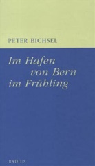 Peter Bichsel - Im Hafen von Bern im Frühling