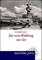 Herman Kirchhoff, Hermann Kirchhoff, Friedrich Sanders - Der erste Weltkrieg zur See