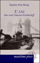 Paul Koenig, Paul König - U 155 - Das erste Untersee-Frachtschiff