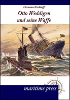 Hermann Kirchhoff - Otto Weddigen und seine Waffe