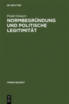 Frank Grunert - Normbegründung und politische Legitimität