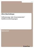 Oliver Wuertenberger - Selbstanzeige oder Steueramnestie? Indifferenzüberlegungen