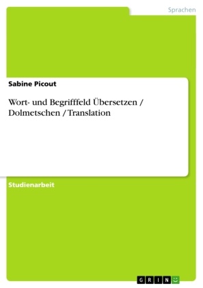 Sabine Picout - Wort- und Begrifffeld Übersetzen / Dolmetschen / Translation