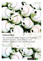 Katharina Weiß - Das analytische Drama. Theorie und Vergleich anhand Sophokles  König Ödipus  und Heinrich von Kleists  Der zerbrochene Krug
